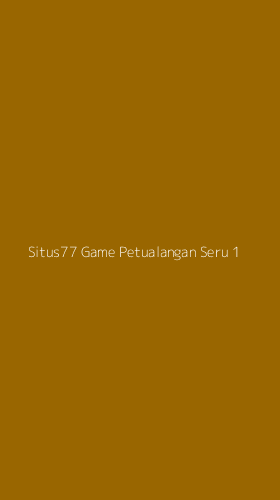 Tampilan Antarmuka Aplikasi Situs77 Game Petualangan Seru - 1