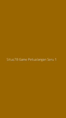 Tampilan Antarmuka Aplikasi Situs78 Game Petualangan Seru - 1