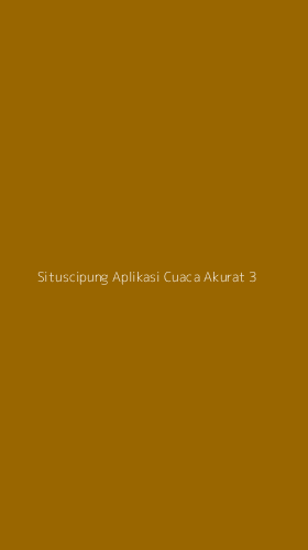 Tampilan Antarmuka Aplikasi Situscipung Aplikasi Cuaca Akurat - 3