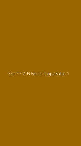 Tampilan Antarmuka Aplikasi Skor77 Vpn Gratis Tanpa Batas - 1