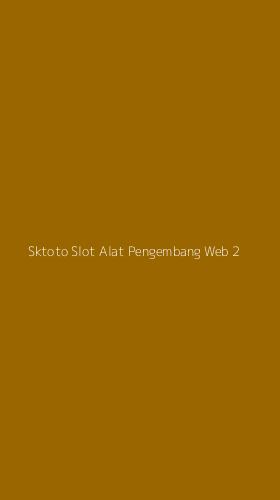 Tampilan Antarmuka Aplikasi Sktoto Slot Alat Pengembang Web - 2