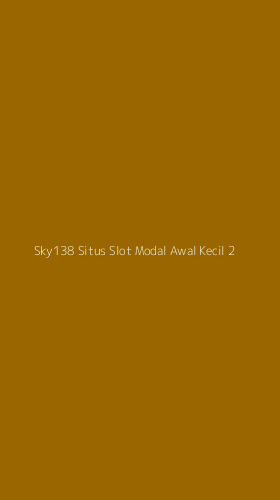 Tampilan Antarmuka Aplikasi Sky138 Situs Slot Modal Awal Kecil - 2