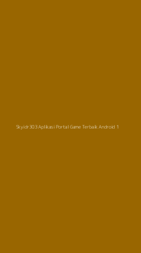 Tampilan Antarmuka Aplikasi Skyidr303 Aplikasi Portal Game Terbaik Android - 1