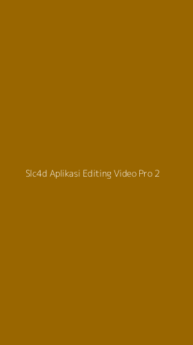 Tampilan Antarmuka Aplikasi Slc4d Aplikasi Editing Video Pro - 2