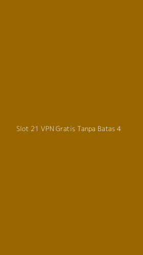 Tampilan Antarmuka Aplikasi Slot 21 Vpn Gratis Tanpa Batas - 4