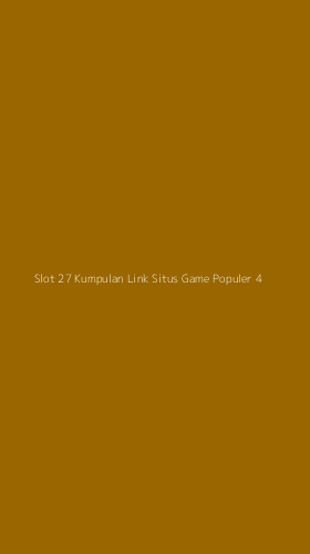 Tampilan Antarmuka Aplikasi Slot 27 Kumpulan Link Situs Game Populer - 4