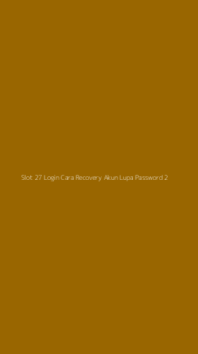 Tampilan Antarmuka Aplikasi Slot 27 Login Cara Recovery Akun Lupa Password - 2