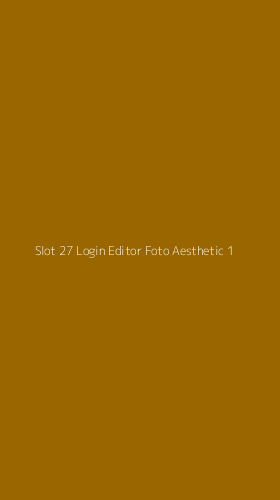 Tampilan Antarmuka Aplikasi Slot 27 Login Editor Foto Aesthetic - 1