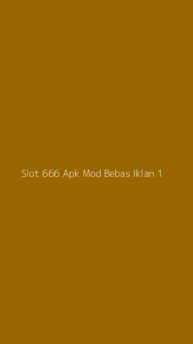 Tampilan Antarmuka Aplikasi Slot 666 Apk Mod Bebas Iklan - 1