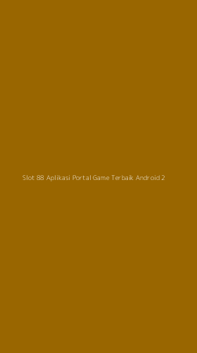 Tampilan Antarmuka Aplikasi Slot 88 Aplikasi Portal Game Terbaik Android - 2