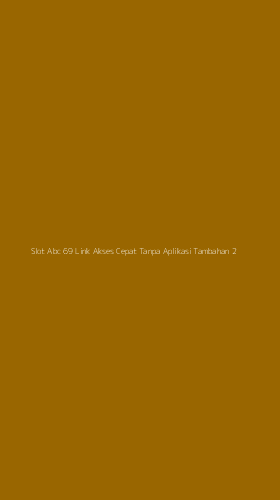 Tampilan Antarmuka Aplikasi Slot Abc 69 Link Akses Cepat Tanpa Aplikasi Tambahan - 2