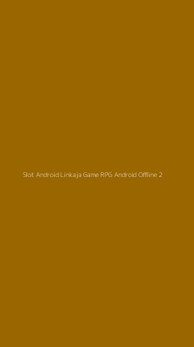 Tampilan Antarmuka Aplikasi Slot Android Linkaja Game Rpg Android Offline - 2