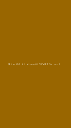 Tampilan Antarmuka Aplikasi Slot Api88 Link Alternatif Sbobet Terbaru - 2