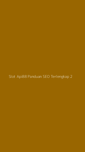 Tampilan Antarmuka Aplikasi Slot Api88 Panduan Seo Terlengkap - 2