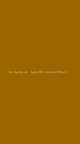 Tampilan Antarmuka Aplikasi Slot Bambu 4d - Game RPG Android Offline - 2