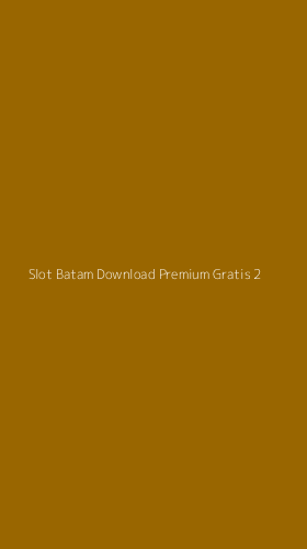 Tampilan Antarmuka Aplikasi Slot Batam Download Premium Gratis - 2