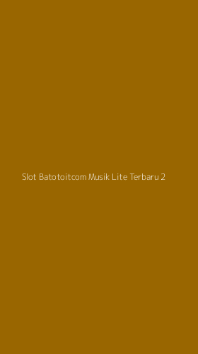 Tampilan Antarmuka Aplikasi Slot Batotoitcom Musik Lite Terbaru - 2