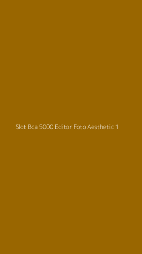Tampilan Antarmuka Aplikasi Slot Bca 5000 Editor Foto Aesthetic - 1