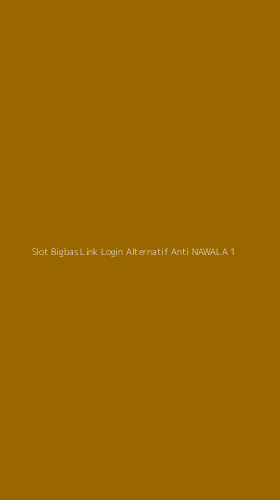 Tampilan Antarmuka Aplikasi Slot Bigbas Link Login Alternatif Anti Nawala - 1