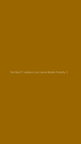 Tampilan Antarmuka Aplikasi Slot Bom77 Aplikasi Live Casino Mobile Friendly - 3