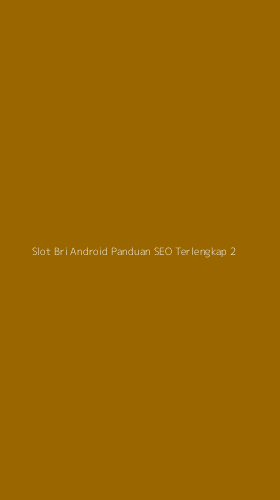 Tampilan Antarmuka Aplikasi Slot Bri Android Panduan Seo Terlengkap - 2
