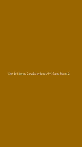 Tampilan Antarmuka Aplikasi Slot Bri Bonus Cara Download Apk Game Resmi - 2