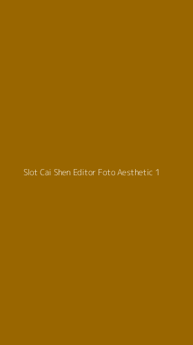 Tampilan Antarmuka Aplikasi Slot Cai Shen Editor Foto Aesthetic - 1