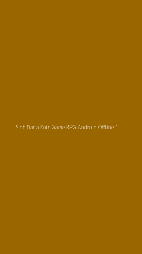 Tampilan Antarmuka Aplikasi Slot Dana Koin Game Rpg Android Offline - 1