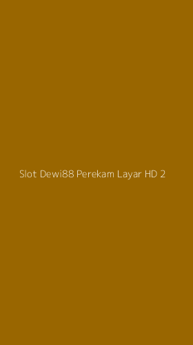 Tampilan Antarmuka Aplikasi Slot Dewi88 Perekam Layar Hd - 2