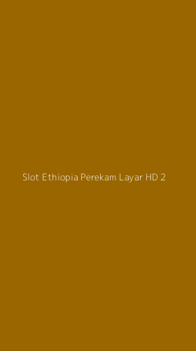 Tampilan Antarmuka Aplikasi Slot Ethiopia Perekam Layar Hd - 2