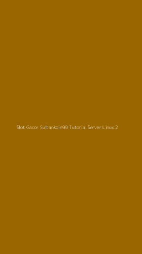Tampilan Antarmuka Aplikasi Slot Gacor Sultankoin99 Tutorial Server Linux - 2