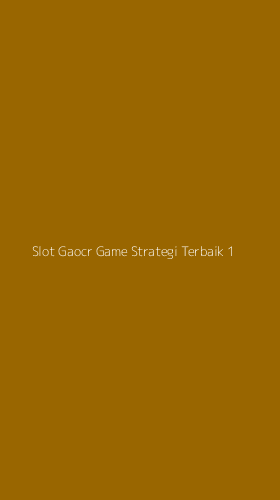 Tampilan Antarmuka Aplikasi Slot Gaocr Game Strategi Terbaik - 1