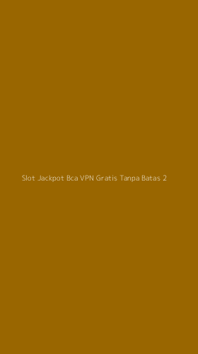 Tampilan Antarmuka Aplikasi Slot Jackpot Bca Vpn Gratis Tanpa Batas - 2