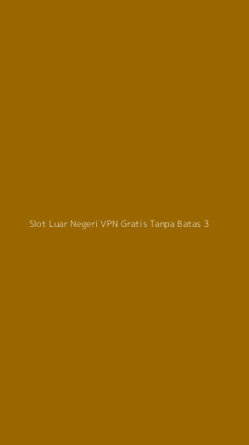 Tampilan Antarmuka Aplikasi Slot Luar Negeri Vpn Gratis Tanpa Batas - 3