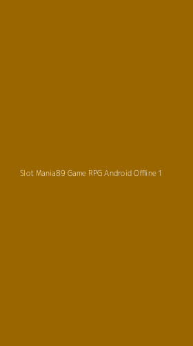 Tampilan Antarmuka Aplikasi Slot Mania89 Game Rpg Android Offline - 1