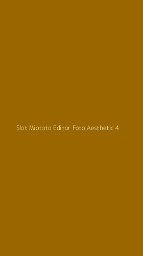 Tampilan Antarmuka Aplikasi Slot Miototo Editor Foto Aesthetic - 4