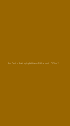 Tampilan Antarmuka Aplikasi Slot Online Sektorplay88 Game Rpg Android Offline - 2