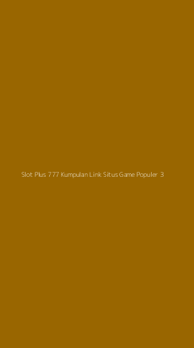 Tampilan Antarmuka Aplikasi Slot Plus 777 Kumpulan Link Situs Game Populer - 3