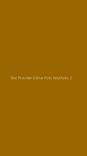 Tampilan Antarmuka Aplikasi Slot Provider Editor Foto Aesthetic - 2
