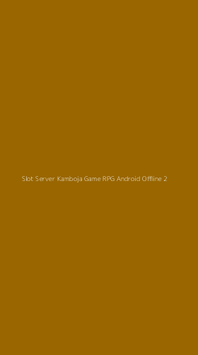 Tampilan Antarmuka Aplikasi Slot Server Kamboja Game Rpg Android Offline - 2