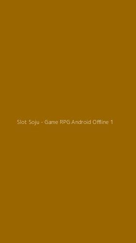 Tampilan Antarmuka Aplikasi Slot Soju - Game RPG Android Offline - 1