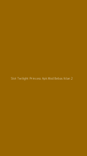 Tampilan Antarmuka Aplikasi Slot Twilight Princess Apk Mod Bebas Iklan - 2