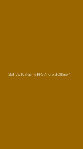 Tampilan Antarmuka Aplikasi Slot Vw108 Game Rpg Android Offline - 4