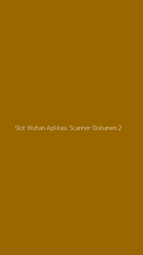Tampilan Antarmuka Aplikasi Slot Wuhan Aplikasi Scanner Dokumen - 2