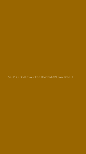 Tampilan Antarmuka Aplikasi Slot212 Link Alternatif Cara Download Apk Game Resmi - 2