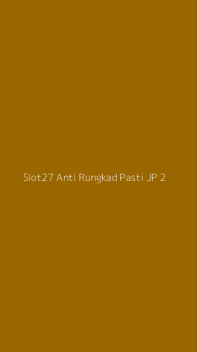 Tampilan Antarmuka Aplikasi Slot27 Anti Rungkad Pasti Jp - 2
