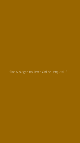 Tampilan Antarmuka Aplikasi Slot378 Agen Roulette Online Uang Asli - 2