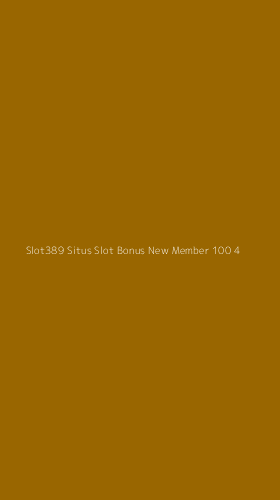 Tampilan Antarmuka Aplikasi Slot389 Situs Slot Bonus New Member 100 - 4