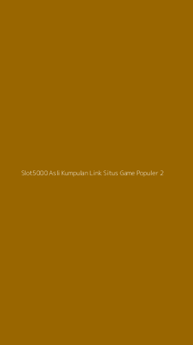 Tampilan Antarmuka Aplikasi Slot5000 Asli Kumpulan Link Situs Game Populer - 2