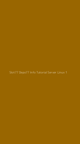 Tampilan Antarmuka Aplikasi Slot77 Depo77 Info Tutorial Server Linux - 1